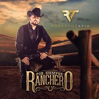 Roberto Tapia – Por Siempre Ranchero