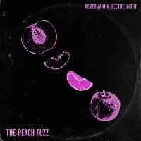The Peach Fuzz – Never Wanna See The Light