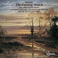 Holst Singers, Hilary Davan Wetton – Holst: The Evening Watch, Nunc dimittis & Other Choral Works