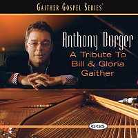 Anthony Burger – A Tribute To Bill And Gloria Gaither