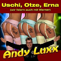 Andy Luxx – Uschi, Otze, Erna (Wir feiern auch mit Werner)