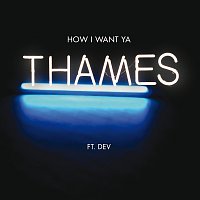 Thames, Dev – How I Want Ya