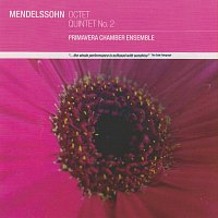 Primavera Chamber Ensemble – Mendelssohn: Octet, Op.20; Quintet, Op.87