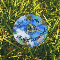 Hey! Astro – In The Meantime