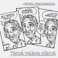 Jarkko Martikainen – Tama vaikea elama