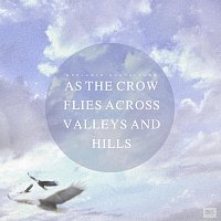 As The Crow Flies Across Valleys And Hills