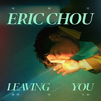 Eric Chou – Leaving You ("My Love" Theme Song)