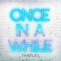 Timeflies – Once in a While