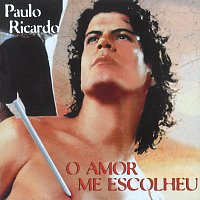 Paulo Ricardo – O Amor Me Escolheu