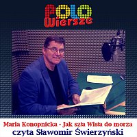 Sławomir Świerzyński – POLO Wiersze - Maria Konopnicka - Jak szła Wisła do morza