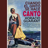 Horacio Guarany – Cuando El Grito Se Hace Canto