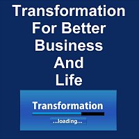 Transformation for Better Business and Life