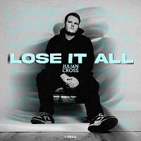 Julian Cross – Lose It All