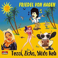 Friedel von Hagen – Tussi, Zicke, blode Kuh