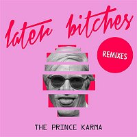 The Prince Karma – Later Bitches (Remixes)