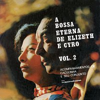Elizabhet Cadorso E Cyro Monteiro – A Bossa Eterna De Cyro Monteiro E Elizeth Caroso Vol.2