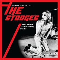 The Stooges – You Think You're Bad, Man? The Road Tapes '73-'74 (Live)