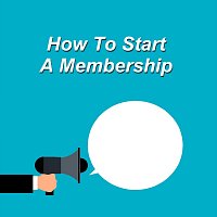 How to Start a Membership