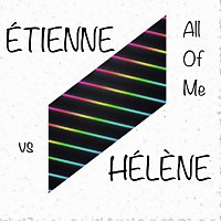 Étienne vs Hélene – All Of Me