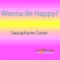 Saxtribution – Wanna Be Happy? (Saxophone Cover)