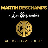 Martin Deschamps, Les Respectables – Au bout d'mes blues [Radio Edit]