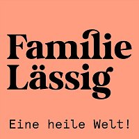 Familie Lassig – Eine heile Welt! (RadioEdit)