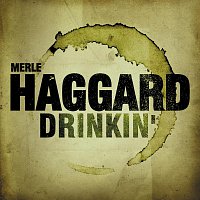 Merle Haggard – Drinkin'