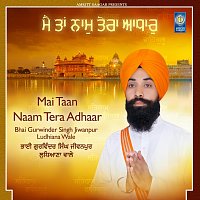 Bhai Gurwinder Singh Jiwanpur Ludhiana Wale – Mai Taan Naam Tera Adhaar