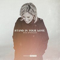 Rita Springer, Worship Together – Stand In Your Love