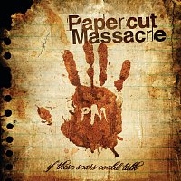 Papercut Massacre – If These Scars Could Talk