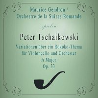 Orchestre de la Suisse Romande / Maurice Gendron spielen: Peter Tschaikowsky: Variationen uber ein Rokoko-Thema fur Violoncello und Orchester A Major, Op. 33