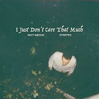 Matt Maeson – I Just Don't Care That Much (Stripped)