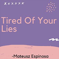 Tired of Your Lies