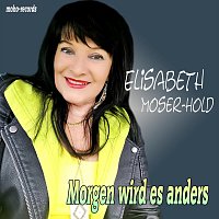 Elisabeth Moser-Hold – Morgen wird es anders