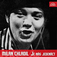 Milan Chladil – Je nás jedenáct