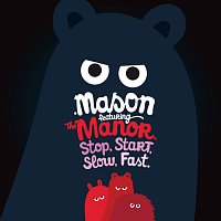 Mason, The Manor – Stop Start Slow Fast
