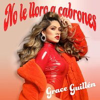 Grace Guillén – No Le Lloro A Cabrones