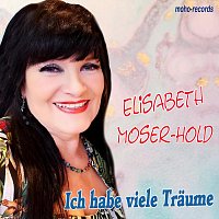 Elisabeth Moser-Hold – Ich habe viele Träume