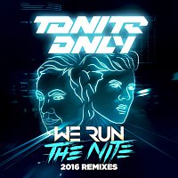 Tonite Only – We Run The Night [2016 Remixes]