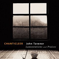 Chanticleer – Tavener : Lamentations & Praises