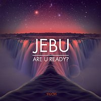 Jebu – Are U Ready?