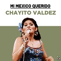 Chayito Valdez – Mi Mexico Querido