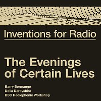 Barry Bermange, Delia Derbyshire, BBC Radiophonic Workshop – Inventions For Radio - The Evenings of Certain Lives [Original Radio Broadcast]