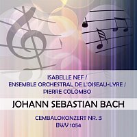 Isabelle  Nef, Ensemble Orchestral de l'Oiseau-Lyre – Isabelle Nef / Ensemble orchestral de l'Oiseau-Lyre / Pierre Colombo play: Johann Sebastian Bach: Cembalokonzert Nr. 3, BWV 1054