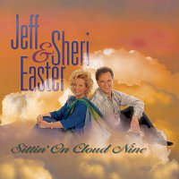 Jeff & Sheri Easter – Sittin' On Cloud Nine