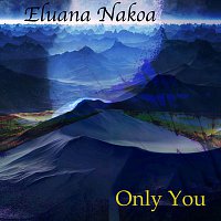 Eluana Nakoa – Only You