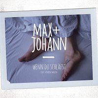 Max + Johann, Vincent Malin – Wenn du schlafst