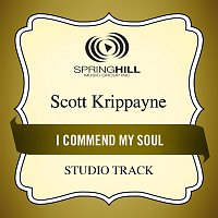 Scott Krippayne – I Commend My Soul