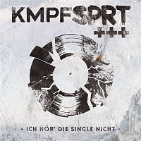 KMPFSPRT – Ich hor' die Single nicht