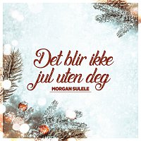 Morgan Sulele – Det blir ikke jul uten deg